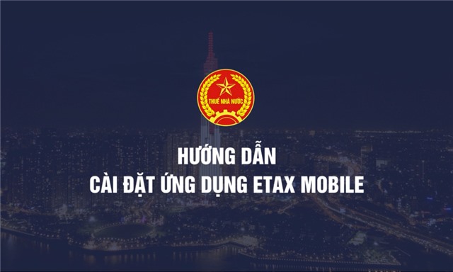 Hướng dẫn cài đặt ứng dụng eTax Mobile