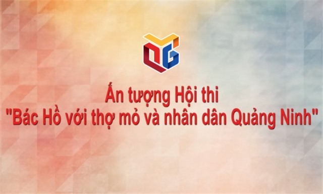 Ấn tượng Hội thi Bác Hồ với thợ mỏ và nhân dân uu888 one