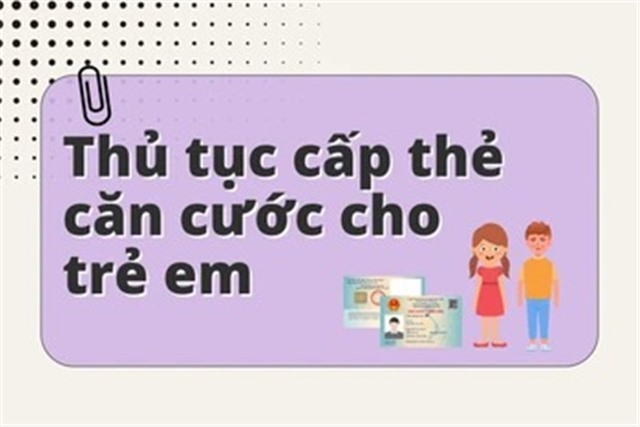 Infographic] Thủ tục cấp thẻ căn cước cho u888c3 từ đủ 6 tuổi trở lên
