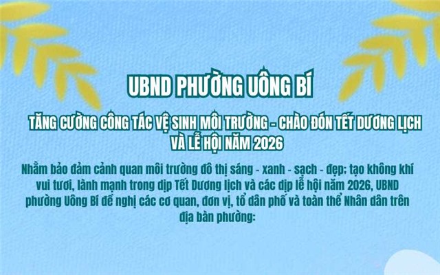 ỦY BAN NHÂN DÂN PHƯỜNG UÔNG BÍ: TUYÊN TRUYỀN CÔNG TÁC VỆ SINH MÔI TRƯỜNG CHÀO ĐÓN TẾT DƯƠNG LỊCH VÀ CÁC DỊP LỄ HỘI NĂM 2026