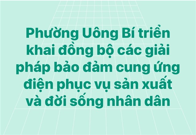 Phường uu888 one triển khai đồng bộ các giải pháp bảo đảm cung ứng điện phục vụ sản xuất và đời sống nhân dân
